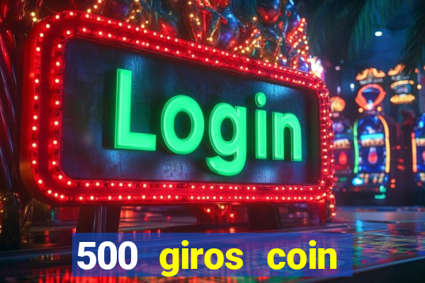 500 giros coin master grátis